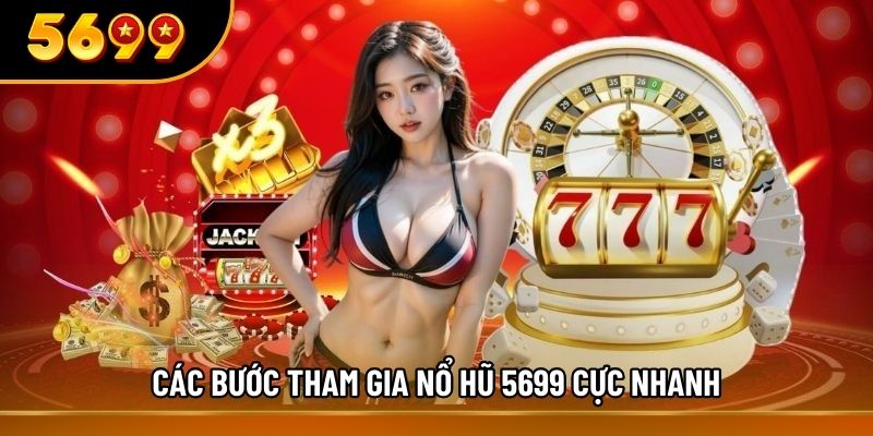 Các bước tham gia nổ hũ 5699 cực nhanh