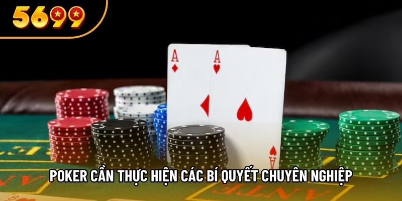 Poker cần thực hiện các bí quyết chuyên nghiệp
